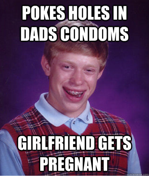 POKES HOLES IN DADS CONDOMS GIRLFRIEND GETS PREGNANT