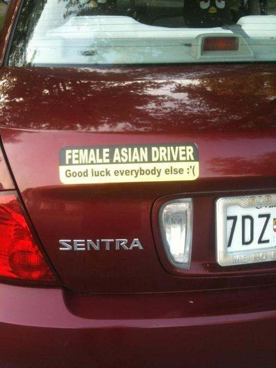 FEMALE ASIAN DRIVER Good luck everybody else :`(