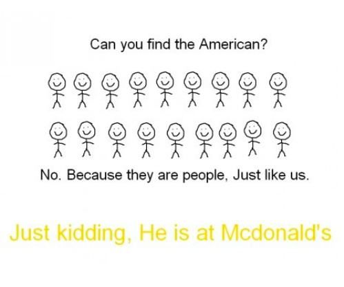 Can you find the American? No. Because they are people, just like us. Just kidding, he is at Mcdonald's