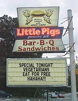 Little Pigs Bar-B-Q Sandwiches SPECIAL TONIGHT VEGETARIANS EAT FOR FREE HAHAHA!!!