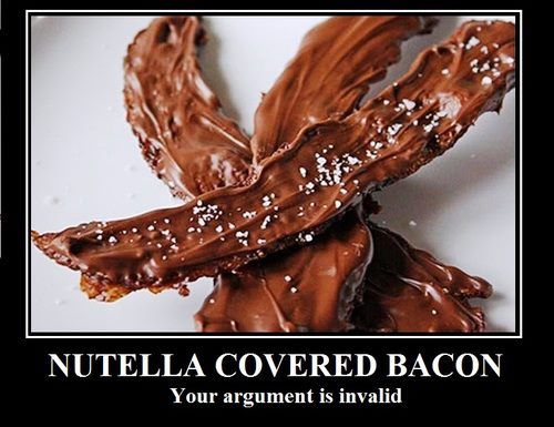 NUTELLA COVERED BACON Your argument is invalid