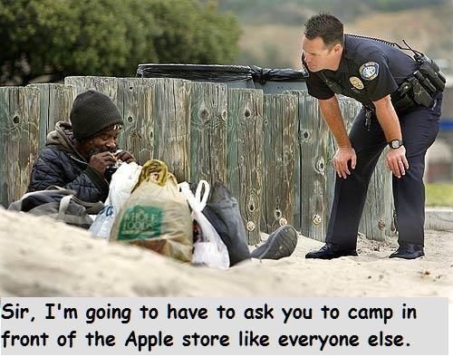 Sir, I'm going to have to ask you to camp in front of the Apple store like everyone else.