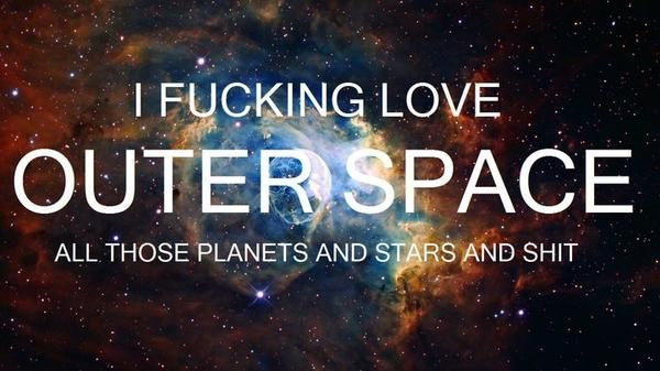 I F✡✞KING LOVE OUTER SPACE ALL THOSE PLANETS AND STARS AND SHIT
