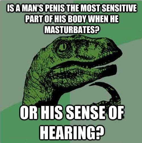 IS A MAN'S PENIS THE MOST SENSITIVE PART OF HIS BODY WHEN HE MASTURBATES? OR HIS SENSE OF HEARING?