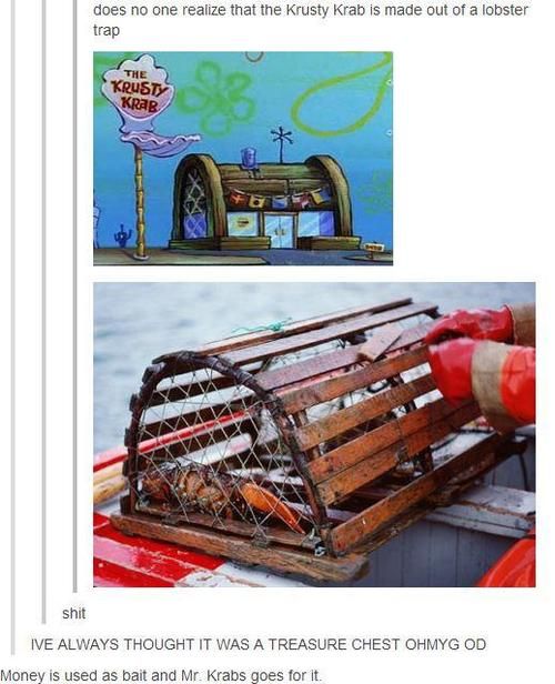 does no one realize that the Krusty Krab is made out of a lobster trap