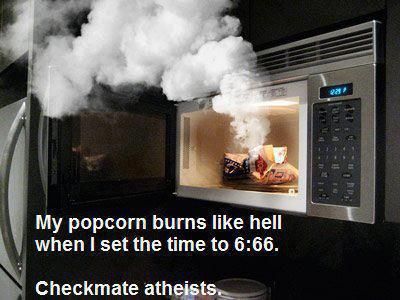 My popcorn burns like hell when I set the time to 6:66.
 Checkmate atheists.