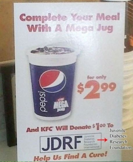 Complete Your Meal With A Mega Jug
 for only $2.99
 And KFC Will Donate $1.00 To
 Juvenile Diabetes Research Foundation
 Help Us Find A Cure!