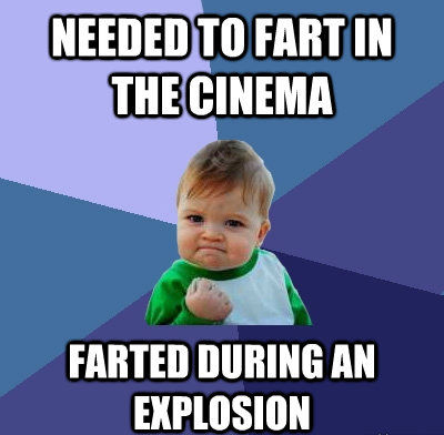 NEEDED TO FART IN THE CINEMA FARTED DURING AN EXPLOSION