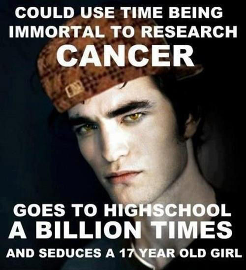 COULD USE TIME BEING IMMORTAL TO RESEARCH CANCER GOES TO HIGHSCHOOL A BILLION TIMES AND SEDUCES A 17 YEAR OLD GIRL
