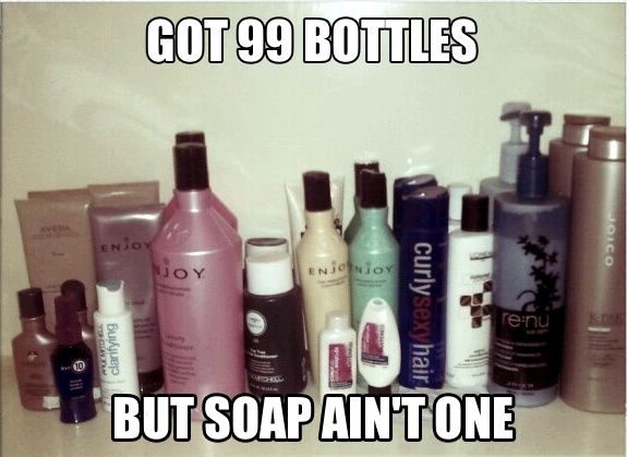 GOT 99 BOTTLES BUT SOAP AIN'T ONE