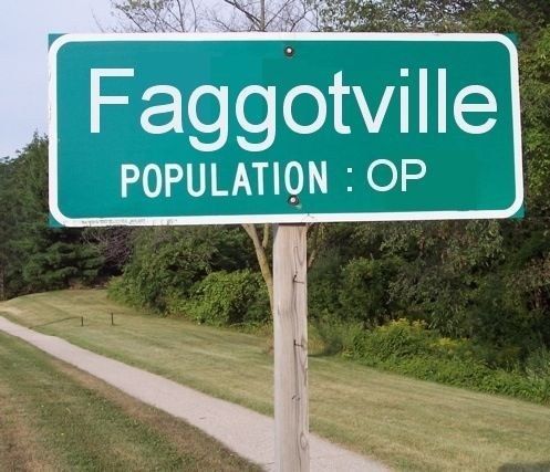 Faggotville
 POPULATION: OP