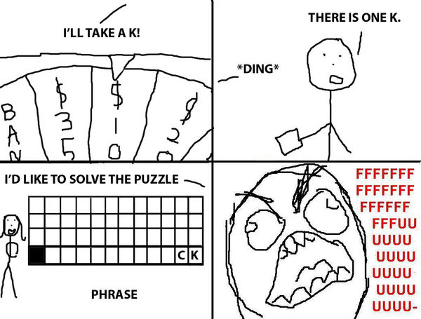 I'll TAKE A K! *DING* THERE IS ONE K. I'D LIKE TO SOLVE THE PUZZLE FFFFFFFUUUUUUU