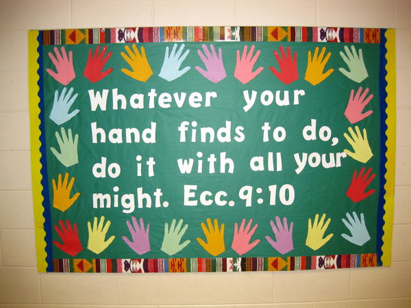 Whatever your hands find to do, do it with all your might. Ecc. 9:10