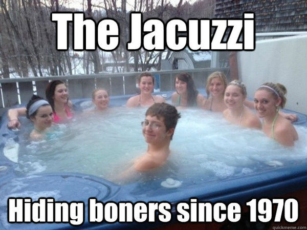 The Jacuzzi
 Hiding boners since 1970
