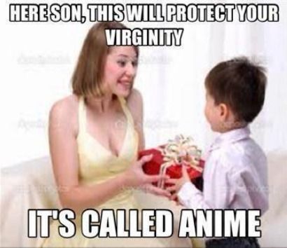 HERE SON, THIS WILL PROTECT YOUR VIRGINITY IT'S CALLED ANIME