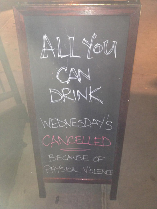 ALL YOU CAN DRINK WEDNESDAY'S CANCELLED BECAUSE OF PHYSICAL VIOLENCE