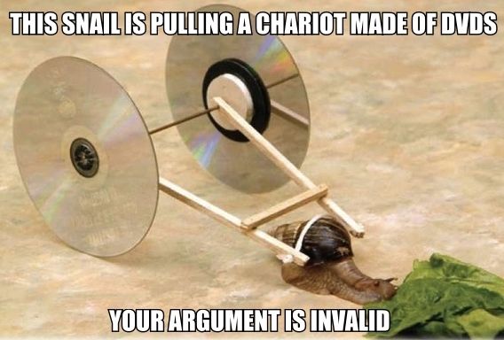THIS SNAIL IS PULLING A CHARIOT MADE OF DVDS YOUR ARGUMENT IS INVALID