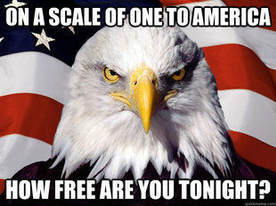 ON A SCALE OF ONE TO AMERICA
 HOW FREE ARE YOU TONIGHT?