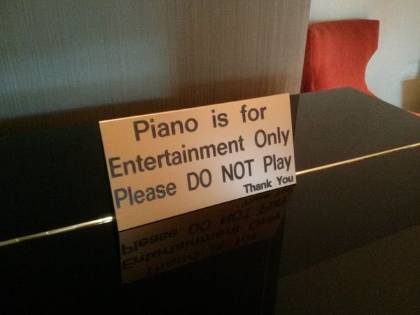 Piano is for Entertainment Only
 Please DO NOT Play
 Thank You