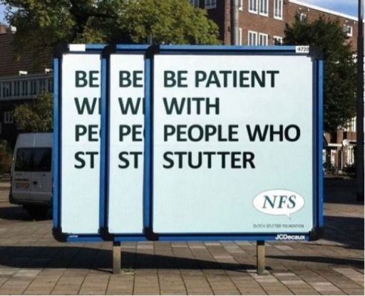 BE BE BE PATIENT W W WITH PE PE PEOPLE WHO ST ST STUTTER