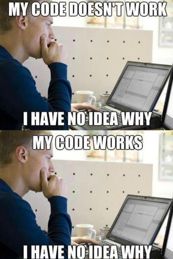 MY CODE DOESN'T WORK I HAVE NO IDEA WHY MY CODE WORKS I HAVE NO IDEA WHY
