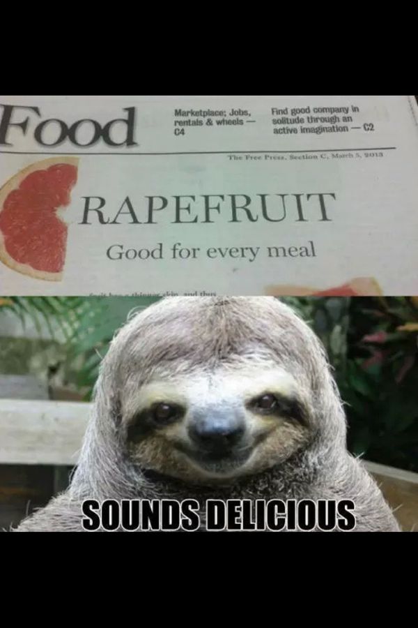 RAPEFRUIT
 Good for every meal
 SOUNDS DELICIOUS