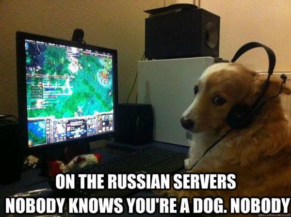 ON THE RUSSIAN SERVERS NOBODY KNOWS YOU'RE A DOG. NOBODY