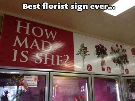 Best florist sign ever...
 HOW MAD IS SHE?