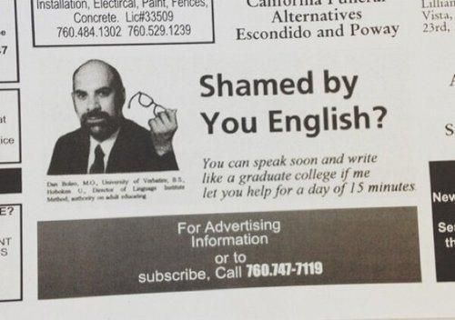 Shamed by You Enlighs?
 You can speak soon and write like a graduate college if me let you help for a day of 15 minutes