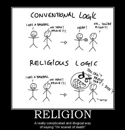 RELIGION A really complicated and illogical way of saying "I'm scared of death"
