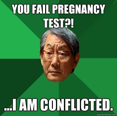 YOU FAIL PREGNANCY TEST?! ... I AM CONFLICTED.