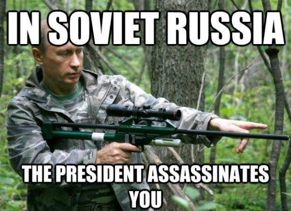 IN SOVIET RUSSIA THE PRESIDENT ASSASSINATES YOU