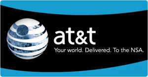 at&t Your world. Delivered. To the NSA.
