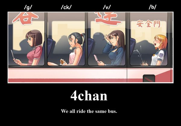 /g/ /ck/ /v/ /b/ 4chan We all ride the same bus.
