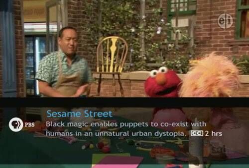 Sesame Street Black magic enables puppets to co-exist with humans in an unnatural urban dystopia.