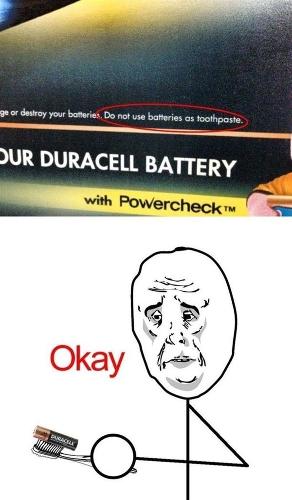 Do not use batteries as toothpaste. Okay