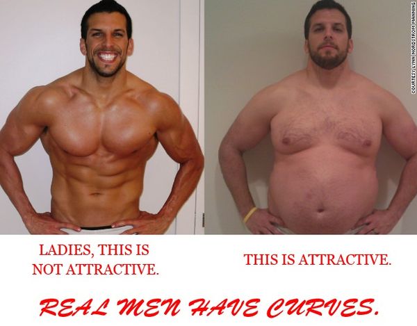 LADIES, THIS IS NOT ATTRACTIVE.
 THIS IS ATTRACTIVE.
 REAL MEN HAVE CURVES.