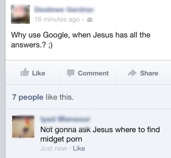 Why use Google, when Jesus has all the answers? ;)
 Not gonna ask Jesus where to find midget pr0n