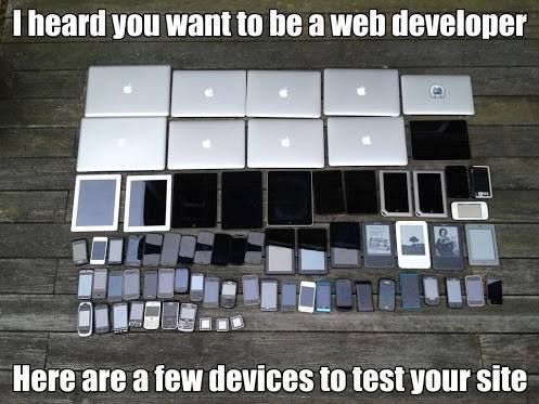 I heard you want to be a web developer Here are a few devices to test your site