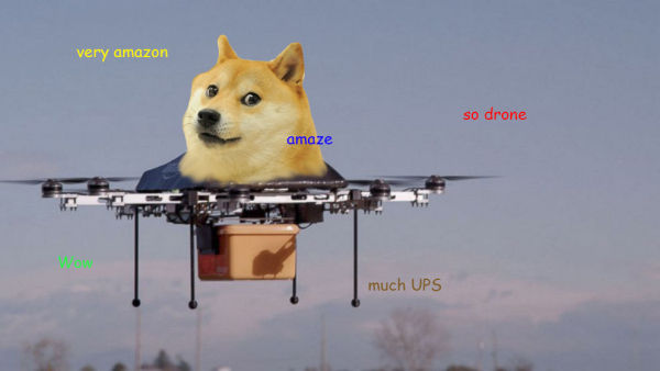 very amazon
 amaze
 so drone
 Wow
 much UPS