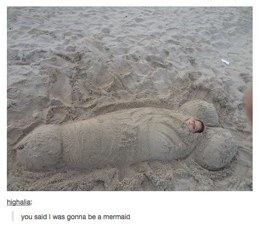 you said I was gonna be a mermaid