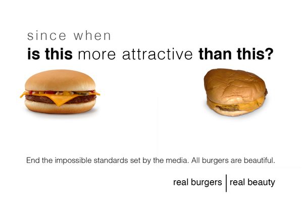 since when is this more attractive than this? End the impossible standards set by the media. All burgers are beautiful. real burgers | real beauty