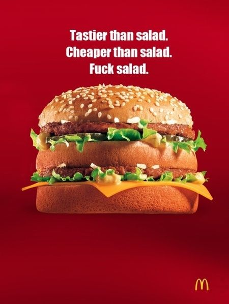 Tastier than salad.
 Cheaper than salad.
 F✡✞k salad.