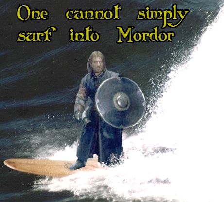 One cannot simply surf into Mordor