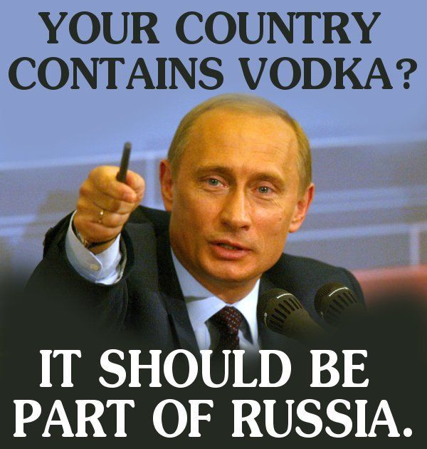 YOUR COUNTRY CONTAINS VODKA? IT SHOULD BE PART OF RUSSIA.