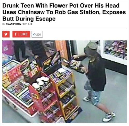 Drunk Teen With Flower Pot Over His Head Uses Chainsaw To Rob Gas Station, Exposes Butt During Escape