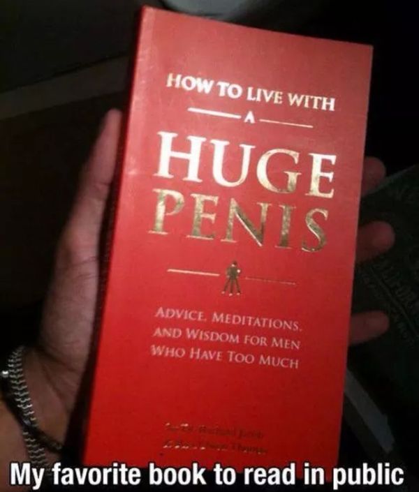 HOW TO LIVE WITH A HUGE PENIS
 My favorite book to read in public