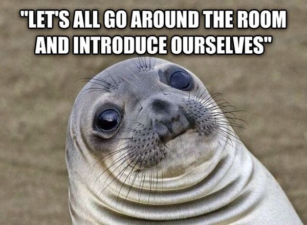 'LET'S ALL GO AROUND THE ROOM AND INTRODUCE OURSELVES'