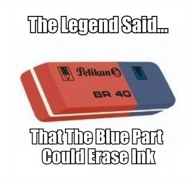 The Legend Said...
 That The Blue Part Could Erase Ink