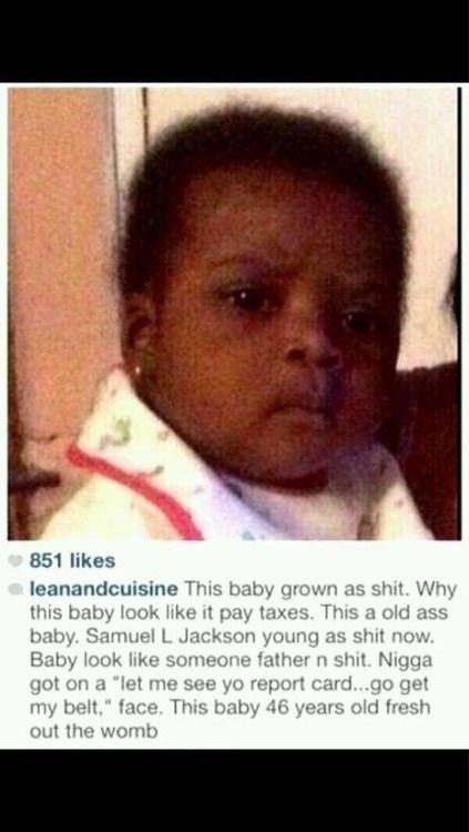 This baby grown as shit. Why this baby look like it pay taxes. This a old ass baby. Samuel L Jackson young as shit now. Baby look like someones father n shit.